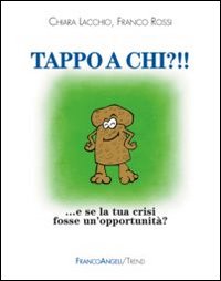 Tappo_A_Chi_E_Se_La_Tua_Crisi_Fosse_Un`opportunita`_-Lacchio_Chiara__Rossi_Franco
